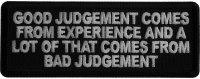 Good Judgement Comes from experience and a lot of that comes from Bad Judgement Iron on Patch Good Judgement Comes from experience and a lot of that comes from Bad Judgement Iron on Patch