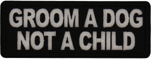 Groom a Dog Not a Child Patch