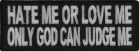 Hate Me Or Love Me Only God Can Judge Me Biker Patch | Embroidered Patches