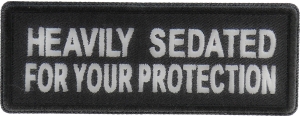 Heavily Sedated For Your Protection Patch | Embroidered Patches Heavily Sedated For Your Protection Patch | Embroidered Patches