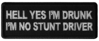 Hell Yes I'm Drunk I'm no Stunt Driver Patch Hell Yes I'm Drunk I'm no Stunt Driver Patch