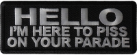 Hello I'm Here to Piss on your Parade Patch Hello I'm Here to Piss on your Parade Patch