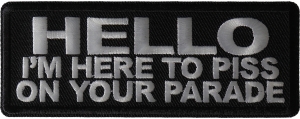 Hello I'm Here to Piss on your Parade Patch Hello I'm Here to Piss on your Parade Patch