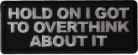 Hold on I got to Overthink About it Patch Hold on I got to Overthink About it Patch