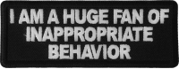 I am a Huge Fan of Inappropriate Behavior Patch