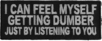I Can Feel Myself Getting Dumber Just By Listening To You Patch
