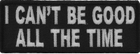 I Can't Be Good All The Time Patch | Embroidered Patches
