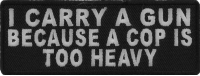 I Carry A Gun Because A Cop Is Too Heavy Patch | Embroidered Patches I Carry A Gun Because A Cop Is Too Heavy Patch | Embroidered Patches