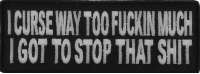 I Curse Way Too Fuckin Much I Got To Stop That Shit Patch I Curse Way Too Fuckin Much I Got To Stop That Shit Patch