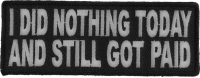I Did Nothing Today And Still Got Paid Patch | Embroidered Patches I Did Nothing Today And Still Got Paid Patch | Embroidered Patches