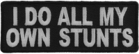 I Do All My Own Stunts Fun Patch | Embroidered Patches I Do All My Own Stunts Fun Patch | Embroidered Patches