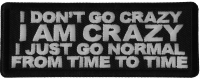 I Don't Go Crazy I am Crazy I just go normal from time to time Patch