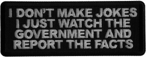 I don't make jokes I just watch the Government and Report the Facts Iron on Patch I don't make jokes I just watch the Government and Report the Facts Iron on Patch