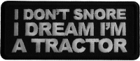 I don't snore I dream I'm a Tractor Iron on Patch I don't snore I dream I'm a Tractor Iron on Patch