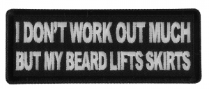 I don't Work out much But My Beard Lifts Skirts Patch I don't Work out much But My Beard Lifts Skirts Patch