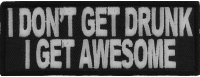 I Don't Get Drunk I Get Awesome Funny Saying Patch | Embroidered Patches I Don't Get Drunk I Get Awesome Funny Saying Patch | Embroidered Patches