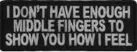 I Don't Have Enough Middle Fingers To Show You How I Feel Patch | Embroidered Patches I Don't Have Enough Middle Fingers To Show You How I Feel Patch | Embroidered Patches