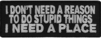 I Don't Need A Reason To Do Stupid Things Patch | Embroidered Patches I Don't Need A Reason To Do Stupid Things Patch | Embroidered Patches