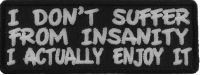 I Don't Suffer From Insanity I Actually Enjoy It Fun Patch | Embroidered Patches I Don't Suffer From Insanity I Actually Enjoy It Fun Patch | Embroidered Patches