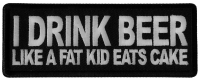 I Drink Beer Like a Fat Kid Eats Cake Patch I Drink Beer Like a Fat Kid Eats Cake Patch