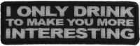 I Drink To Make You More Interesting Patch