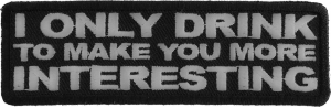 I Drink To Make You More Interesting Patch