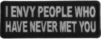 I Envy People Who Have Never Met You Patch I Envy People Who Have Never Met You Patch