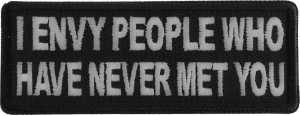 I Envy People Who Have Never Met You Patch I Envy People Who Have Never Met You Patch