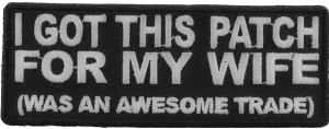 I Got This Patch For My Wife Awesome Trade | Embroidered Patches