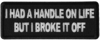 I had a handle on Life but I broke it Patch I had a handle on Life but I broke it Patch