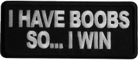 I have Boobs So I Win Iron on Patch