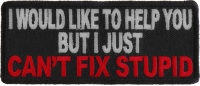 I Just Can't Fix Stupid Patch | Embroidered Patches I Just Can't Fix Stupid Patch | Embroidered Patches