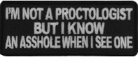 I'm Not A Proctologist But I Know An Asshole When I See One Patch | Embroidered Patches