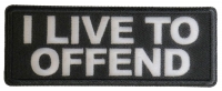 I live to Offend Patch I live to Offend Patch