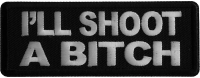 I'll Shoot a Bitch Iron on Patch I'll Shoot a Bitch Iron on Patch