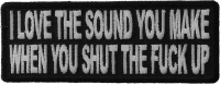 I Love The Sound You Make When You Shut The Fuck Up Patch