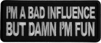 I'm a Bad Influence but Damn I'm Fun Iron on Patch