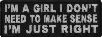 I'm A Girl I Don't Need To Make Sense I'm Just Right Patch | Embroidered Patches