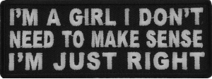 I'm A Girl I Don't Need To Make Sense I'm Just Right Patch | Embroidered Patches I'm A Girl I Don't Need To Make Sense I'm Just Right Patch | Embroidered Patches