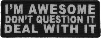 I'm Awesome Don't Question It Deal With It Patch | Embroidered Patches