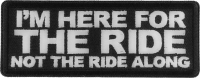 I'm here for the Ride Not the Ride Along Patch