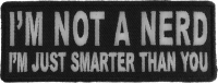 I'm Not A Nerd I'm Just Smarter Than You Patch | Embroidered Patches