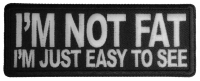 I'm Not Fat I'm Just Easy to See Patch