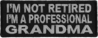 I'm Not Retired I'm A Professional Grandma Patch