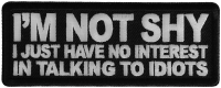 I'm not shy I just have no interest in talking to idiots Patch