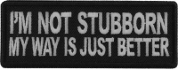 I'm Not Stubborn My Way is Just Better Patch I'm Not Stubborn My Way is Just Better Patch
