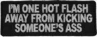 I'm One Hot Flash Away From Kicking Someone's Ass Patch