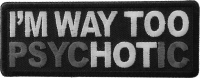 I'm Way too Hot Patch Psychotic