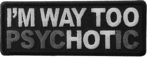 I'm Way too Hot Patch Psychotic