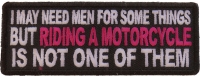 I May Need Men For Somethings But Riding A Motorcycle Is Not One Of Them Patch With Pink